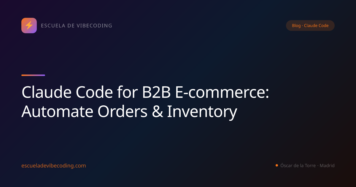 Claude Code for B2B E-commerce: Automate Orders & Inventory