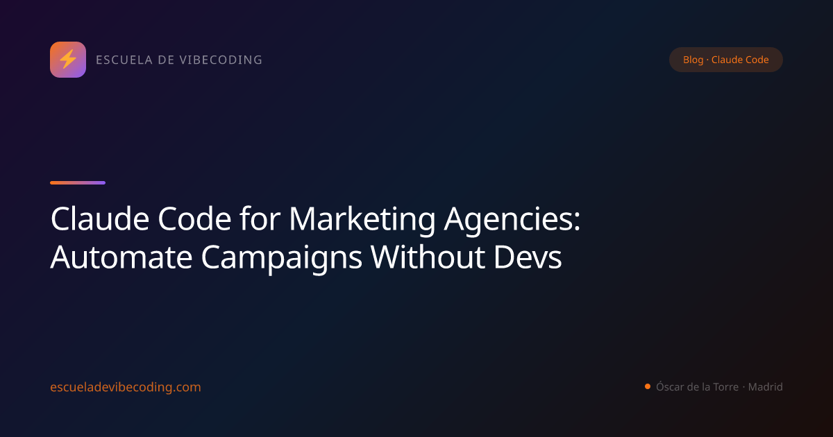 Claude Code for Marketing Agencies: Automate Campaigns Without Devs