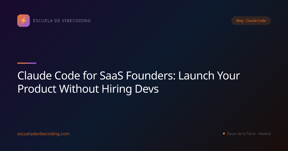Claude Code for SaaS Founders: Launch Your Product Without Hiring Devs