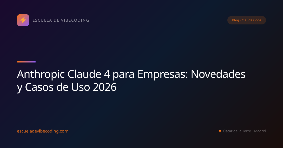Anthropic Claude 4 para Empresas: Novedades y Casos de Uso 2026