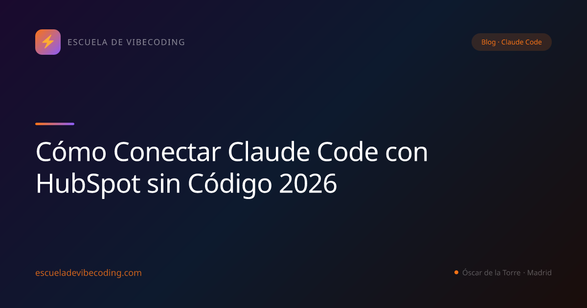 Cómo Conectar Claude Code con HubSpot sin Código 2026