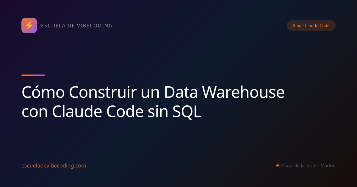 Cómo Construir un Data Warehouse con Claude Code sin SQL