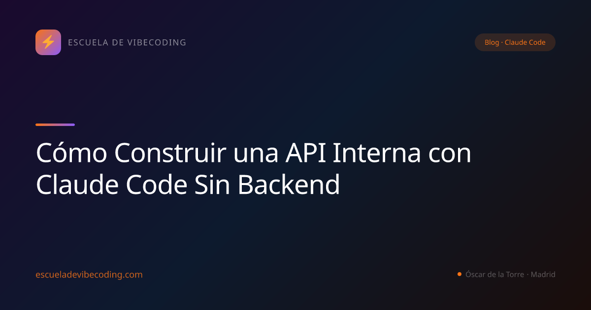 Cómo Construir una API Interna con Claude Code Sin Backend