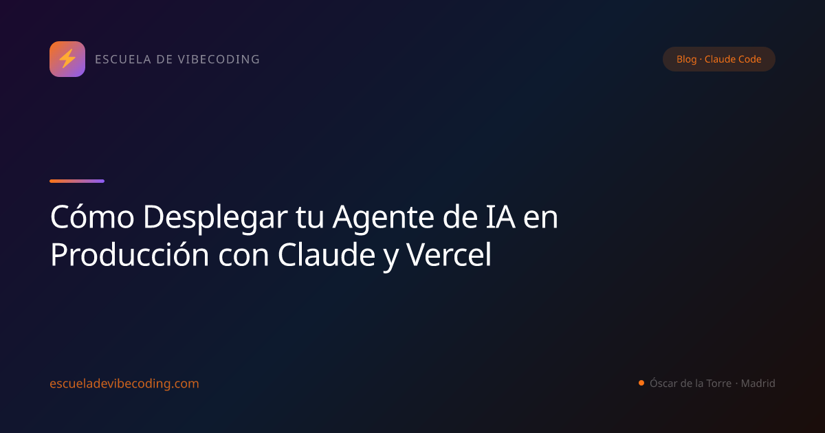 Cómo Desplegar tu Agente de IA en Producción con Claude y Vercel