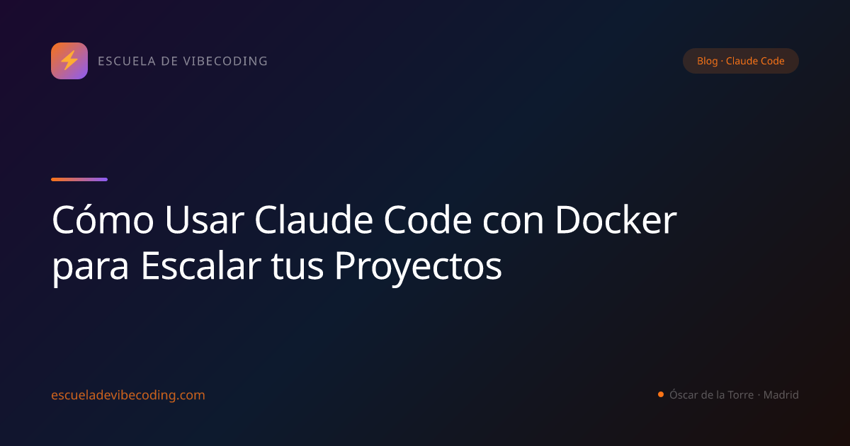 Cómo Usar Claude Code con Docker para Escalar tus Proyectos