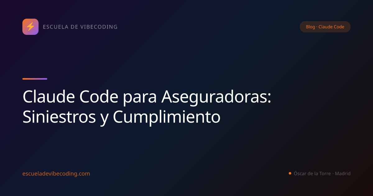 Claude Code para Aseguradoras: Siniestros y Cumplimiento