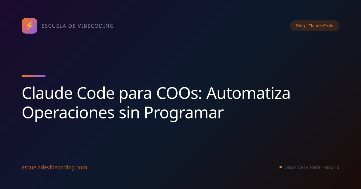 Claude Code para COOs: Automatiza Operaciones sin Programar