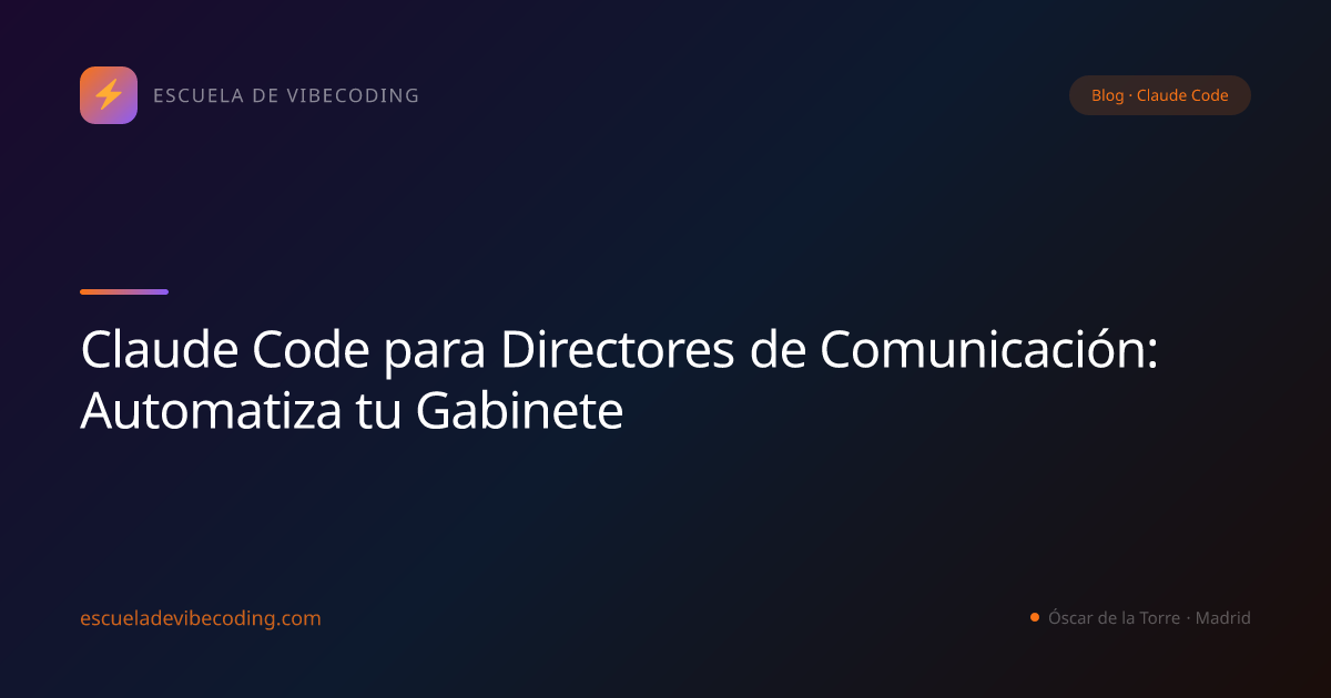 Claude Code para Directores de Comunicación: Automatiza tu Gabinete