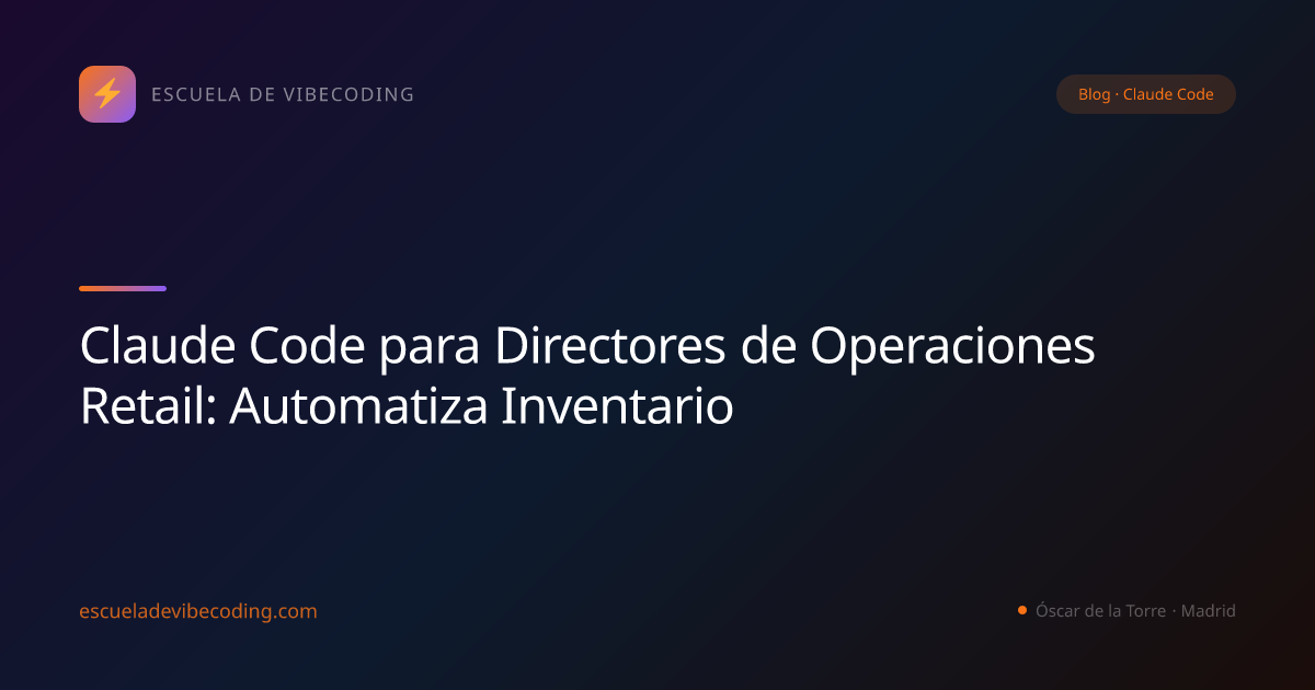 Claude Code para Directores de Operaciones Retail: Automatiza Inventario