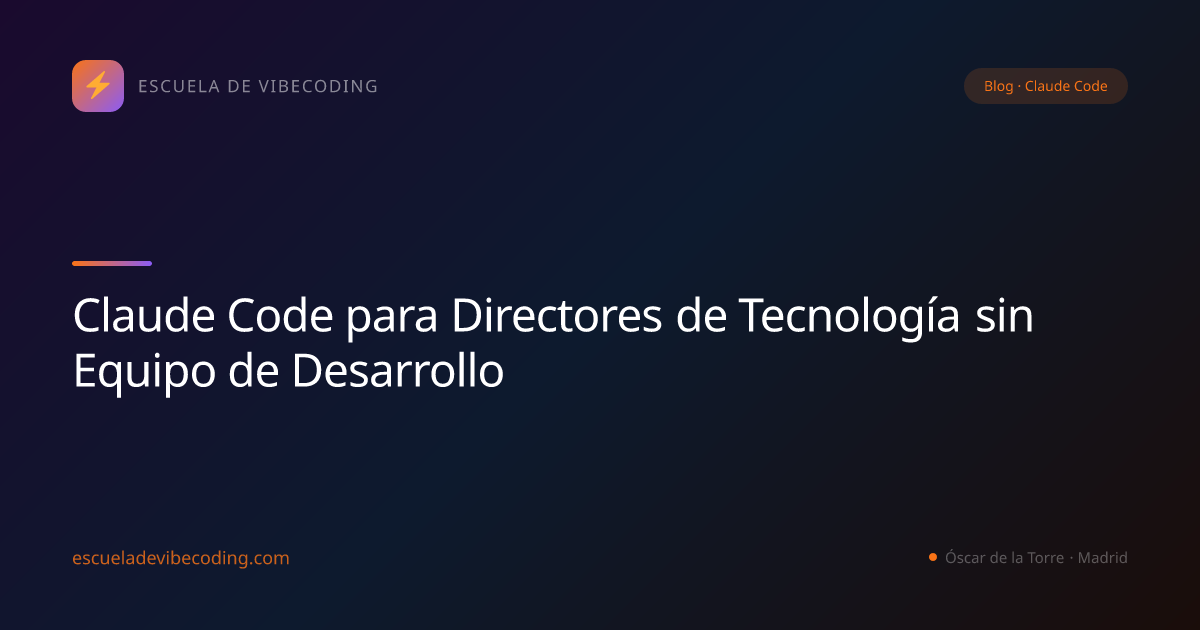 Claude Code para Directores de Tecnología sin Equipo de Desarrollo