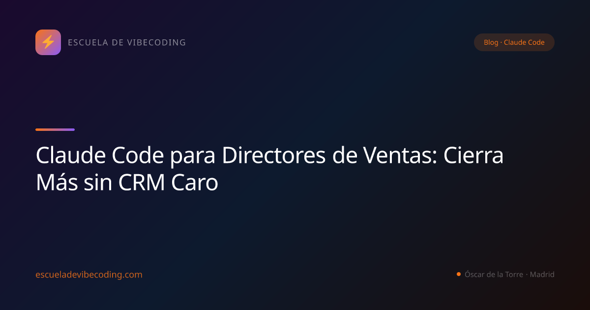 Claude Code para Directores de Ventas: Cierra Más sin CRM Caro