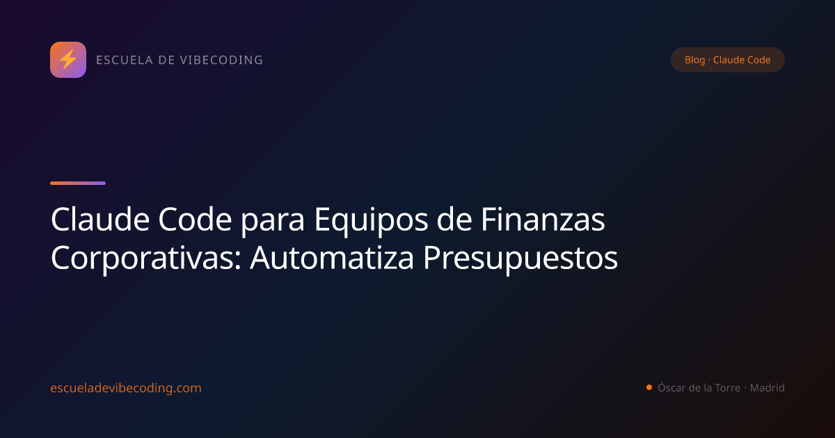 Claude Code para Equipos de Finanzas Corporativas: Automatiza Presupuestos