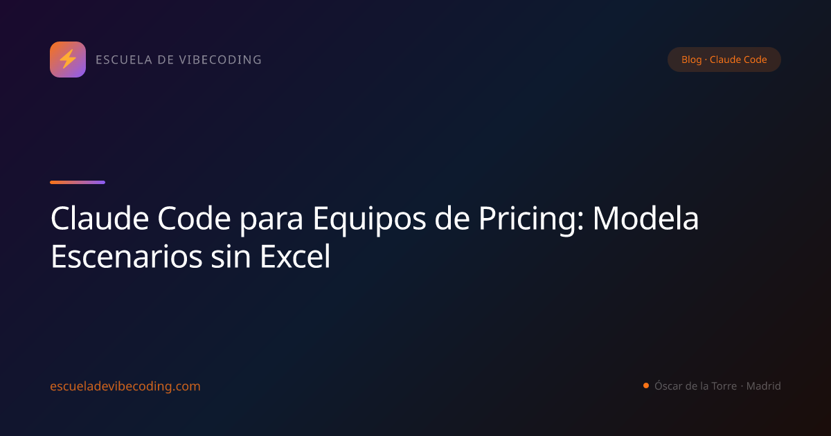 Claude Code para Equipos de Pricing: Modela Escenarios sin Excel