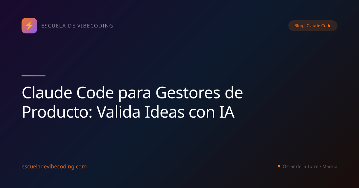 Claude Code para Gestores de Producto: Valida Ideas con IA