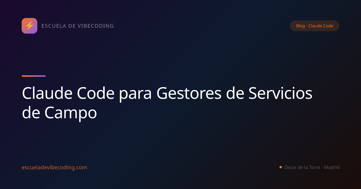 Claude Code para Gestores de Servicios de Campo