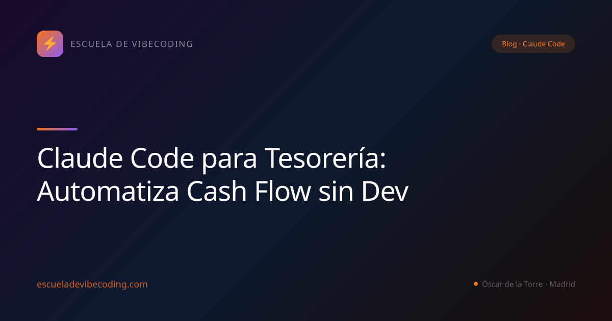 Claude Code para Tesorería: Automatiza Cash Flow sin Dev