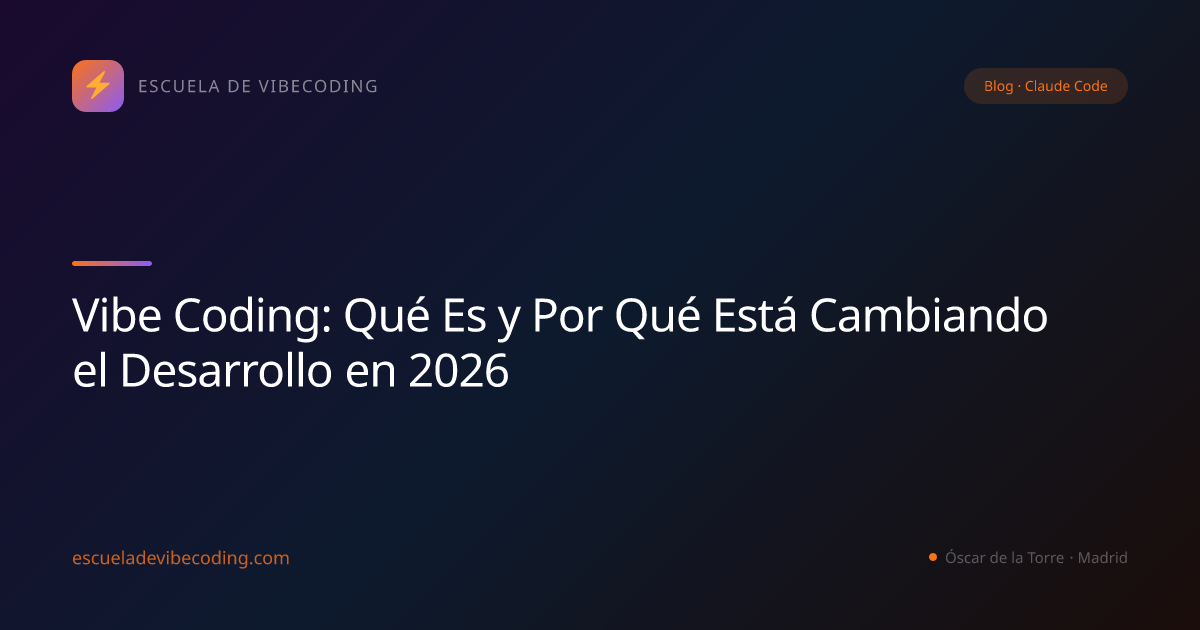 Vibe Coding: Qué Es y Por Qué Está Cambiando el Desarrollo en 2026